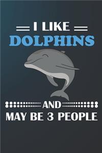 I Like Dolphins And May Be 3 People