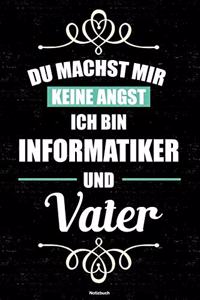 Du machst mir keine Angst ich bin Informatiker und Vater Notizbuch