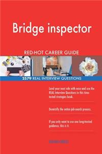 Bridge inspector RED-HOT Career Guide; 2579 REAL Interview Questions