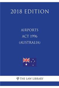Airports Act 1996 (Australia) (2018 Edition)