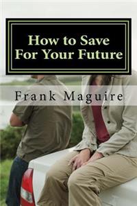 How to Save For Your Future