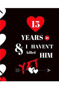 15 Year In and I Haven't Killed Him Yet