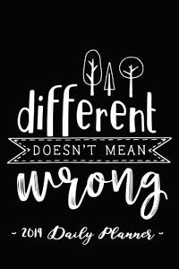 2019 Daily Planner - Different Doesn't Mean Wrong