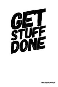 Get Stuff Done- Undated Planner