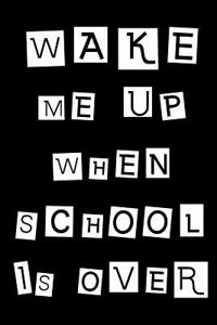 Wake Me Up When School Is Over