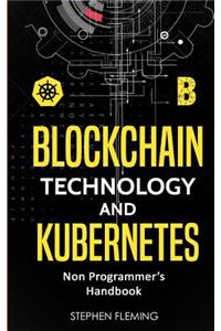 Blockchain Technology and Kubernetes: Non-Programmer's Handbook