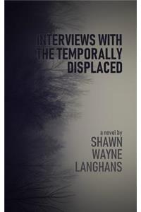 Interviews with the Temporally Displaced