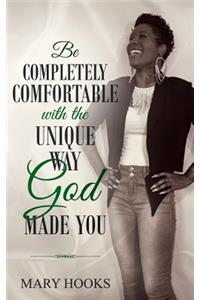 Be Completely Comfortable with the Unique Way God Made You