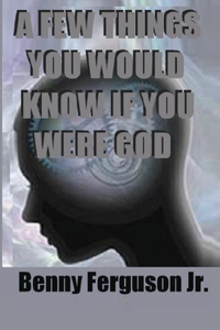 Few Things You Would Know If You Were God