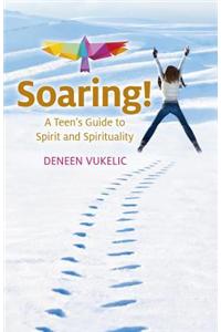 Soaring – A Teen`s Guide to Spirit and Spirituality