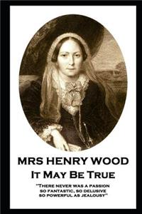 Mrs Henry Wood - It May Be True