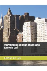 Environmental pollution Raises Social Economic Cost