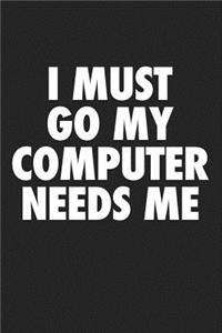 I Must Go My Computer Needs Me