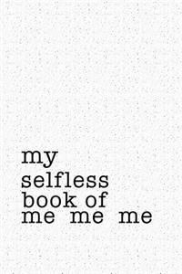 My Selfless Book of Me Me Me