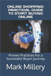Online Shopping: Practical Guide to Start Buying Online: Proven Practices for a Successful Buyer Journey