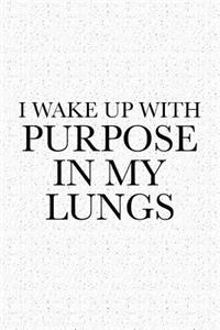 I Wake Up with Purpose in My Lungs