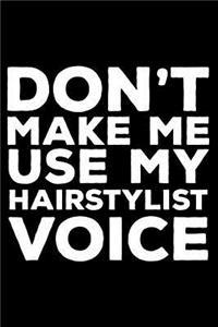 Don't Make Me Use My Hairstylist Voice