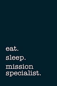 Eat. Sleep. Mission Specialist. - Lined Notebook
