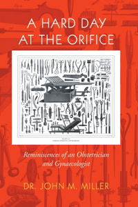 Hard Day at the Orifice: Reminiscences of an Obstetrician and Gynaecologist