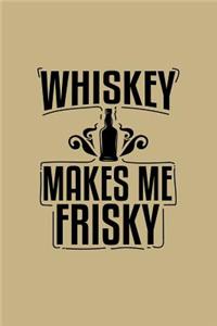 Whiskey Makes Me Frisky