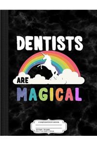 Dentists Are Magical Composition Notebook