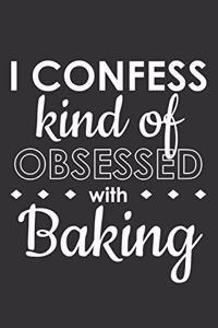 I Confess Kind of Obsessed with Baking
