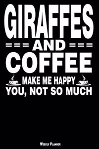 Giraffes and Coffee Make Me Happy You, Not So Much Weekly Planner