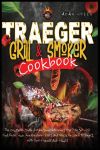 Traeger Grill and Smoker Cookbook