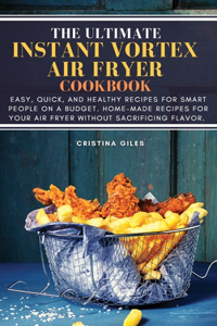 The ultimate Instant Vortex Air Fryer Cookbook