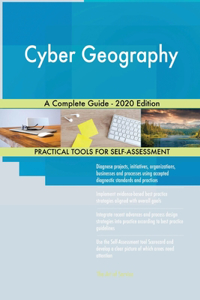 Cyber Geography A Complete Guide - 2020 Edition