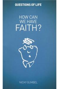 How Can We Have Faith?