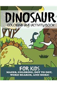 Dinosaur Coloring and Activity Book for Kids: Mazes, Coloring, Dot to Dot, Word Search, and More!