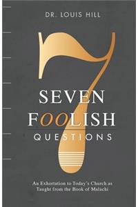 Seven Foolish Questions