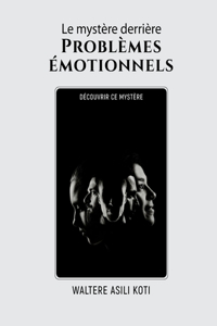 mystère derrière Problèmes émotionnels