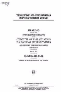 The President's and Other Bipartisan Proposals to Reform Medicare