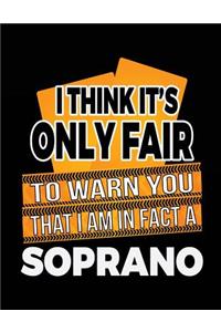 I Think It's Only Fair To Warn You That I Am In Fact A Soprano