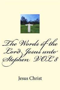 Words of the Lord Jesus unto Stephen VOL 8