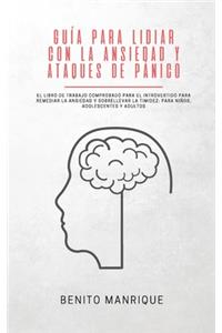 Guía para lidiar con la ansiedad y ataques de pánico: El libro de trabajo comprobado para el introvertido para remediar la ansiedad y sobrellevar la timidez: Para niños, adolescentes y adultos