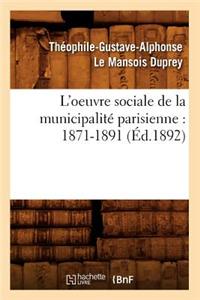 L'Oeuvre Sociale de la Municipalité Parisienne: 1871-1891 (Éd.1892)