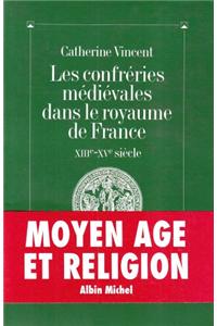 Confreries Medievales Dans Le Royaume de France (Les)