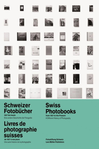 Swiss Photobooks from 1927 to the Present a Different History of Photography