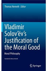 Vladimir Solov’ëv's Justification of the Moral Good
