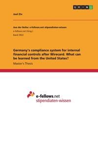 Germany's compliance system for internal financial controls after Wirecard. What can be learned from the United States?