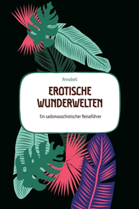 Erotische Wunderwelten