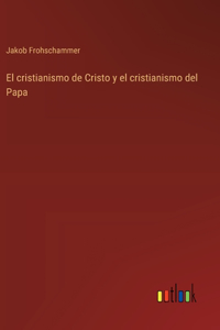 El cristianismo de Cristo y el cristianismo del Papa