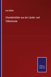 Charakterbilder aus der Länder- und Völkerkunde