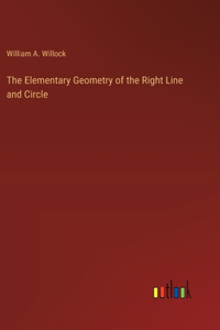 Elementary Geometry of the Right Line and Circle