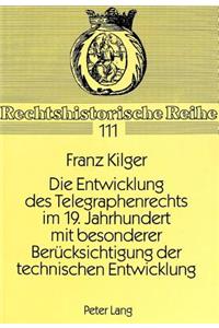 Die Entwicklung Des Telegraphenrechts Im 19. Jahrhundert Mit Besonderer Beruecksichtigung Der Technischen Entwicklung