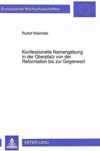 Konfessionelle Namengebung in Der Oberpfalz Von Der Reformation Bis Zur Gegenwart