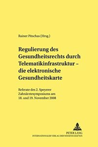 Regulierung Des Gesundheitsrechts Durch Telematikinfrastruktur - Die Elektronische Gesundheitskarte